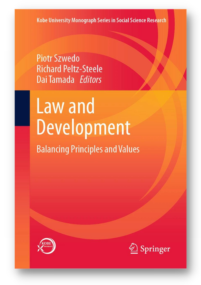 Szwedo, Piotr, Richard Peltz-Steele, and Dai Tamada, eds. Law and Development: Balancing Principles and Values. Kobe University Monograph Series in Social Science Research. Singapore: Springer, 2019. https://doi.org/10.1007/978-981-13-9423-2.